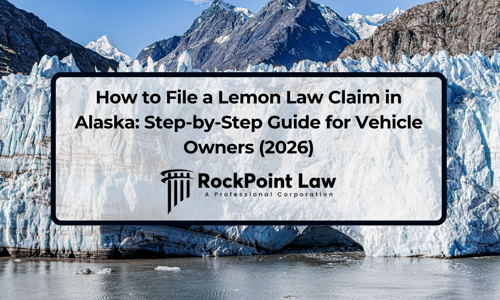 How to File a Lemon Law Claim in Alaska: Step-by-Step Guide for Vehicle Owners (2026)