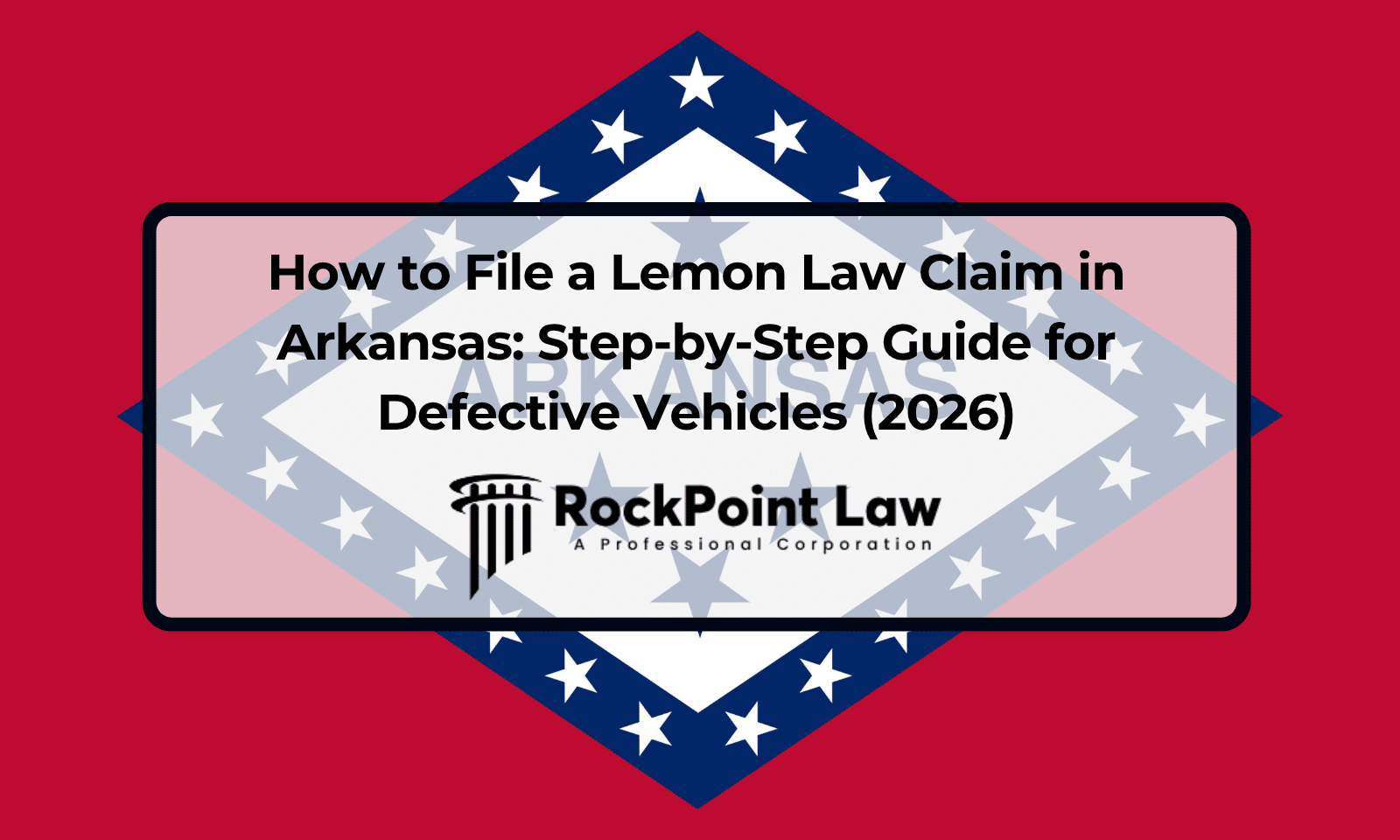 How to File a Lemon Law Claim in Arkansas: Step-by-Step Guide for Defective Vehicles (2026)