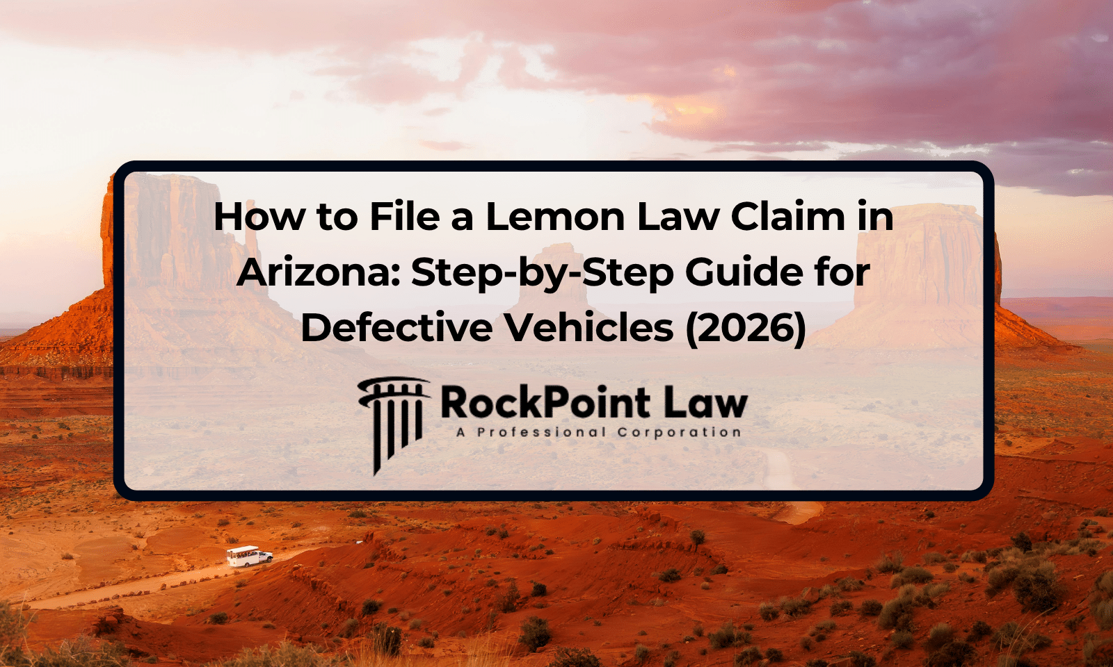 How to File a Lemon Law Claim in Arizona: Step-by-Step Guide for Defective Vehicles (2026)