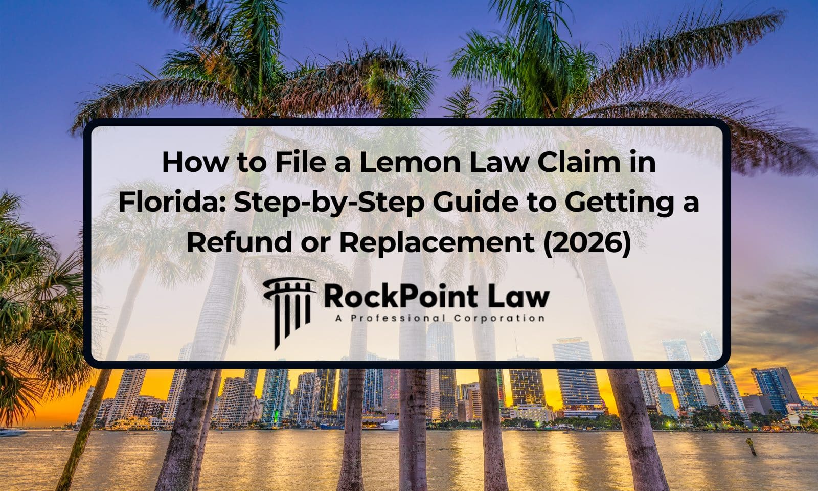 How to File a Lemon Law Claim in Florida: Step-by-Step Guide to Getting a Refund or Replacement (2026)