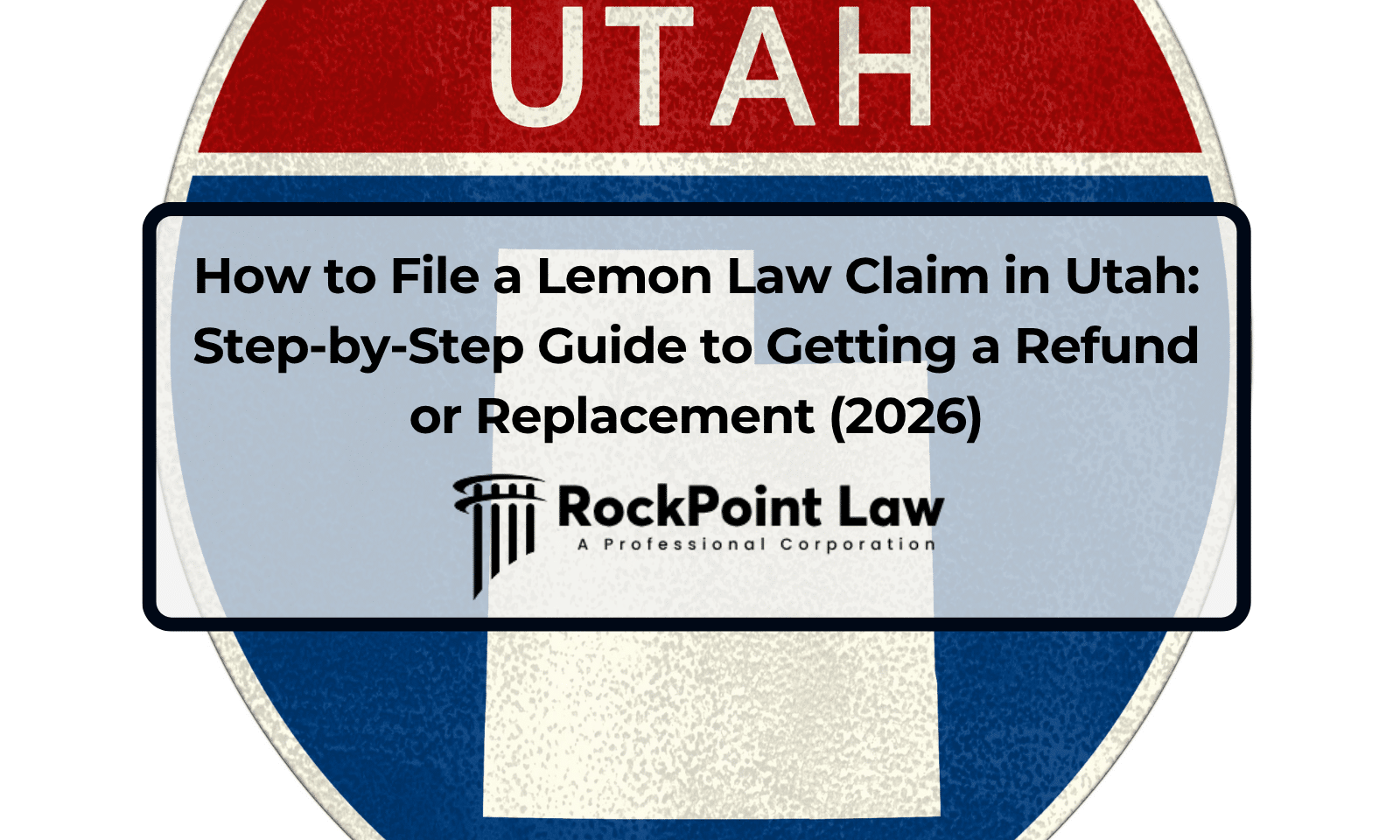 How to File a Lemon Law Claim in Utah: Step-by-Step Guide to Getting a Refund or Replacement (2026)