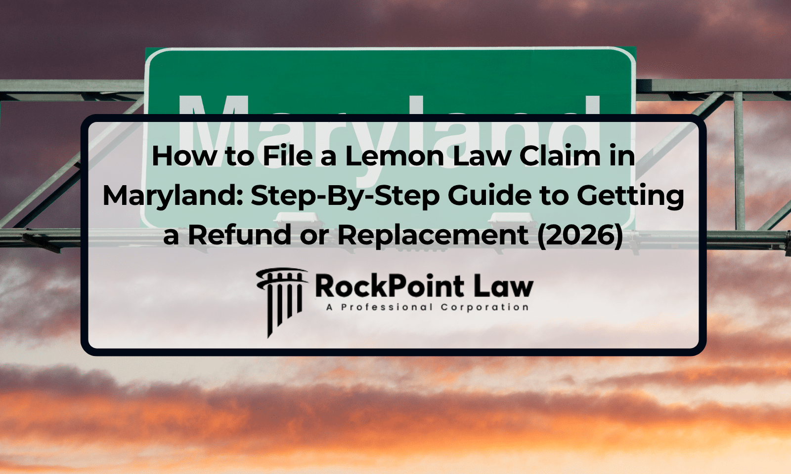 How to File a Lemon Law Claim in Maryland: Step-By-Step Guide to Getting a Refund or Replacement (2026)